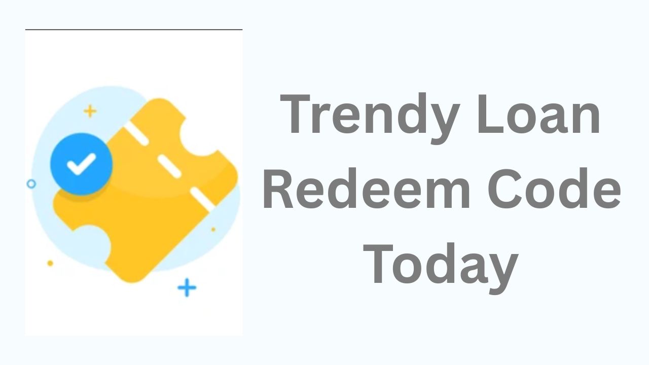 Trendy Loan App Redeem Code Today